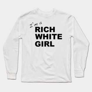 Rich White Girl quote Long Sleeve T-Shirt